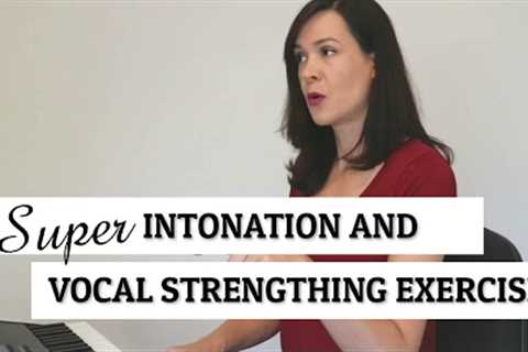 Super Intonation and Vocal Strengthing Exercise