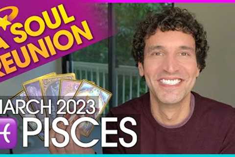 Pisces March 2023: A Soul Reunion (Plus An End of An Old Cycle)