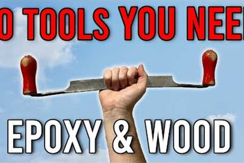 10 Must Have Tools for Mastering Epoxy and Woodworking Projects