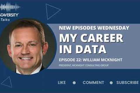 My Career in Data Episode 22: William McKnight, President, McKnight Consulting Group