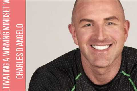 Charles D'Angelo: 127: How to cultivate a winning mindset