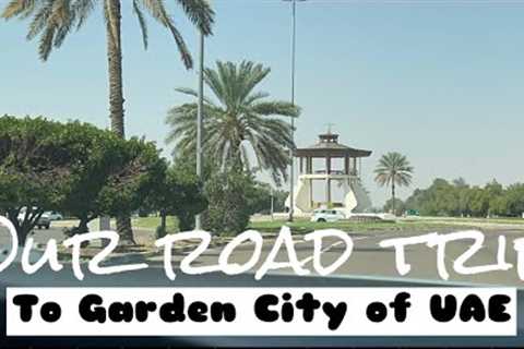 DUBAI-AL AIN ROADTRIP || SightSeeing||trips || Trips || TravelVlog  || @egypinosarahimavlog