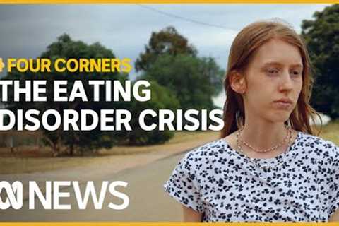 Sara’s eating disorder ‘monster’ and her struggle to get help | Four Corners