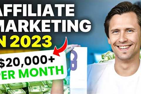 How to Do Affiliate Marketing In 2023 FOR BEGINNERS! Make $20,000+ Per MONTH!