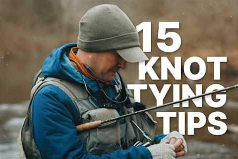 15 Knot Tying Tips for Fly Fishers