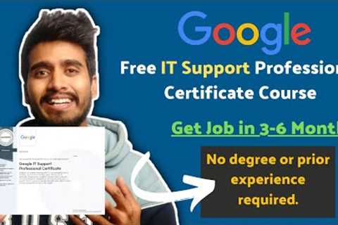 Free Google IT Support Professional Certificate Course | Get Job in 3-6 Months