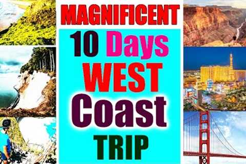 10 DAY USA WEST COAST TRAVEL GUIDE VIDEO (BEST DESTINATIONS MUST VISIT)
