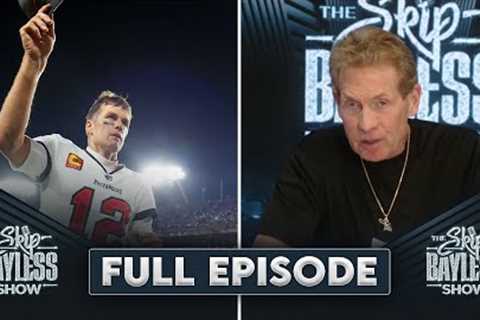 Tom Brady Retires | The Skip Bayless Show