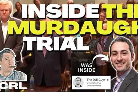 INSIDE the Murdaugh Trial With The DUI Guy+