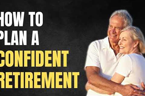 How To Plan A Confident Retirement!