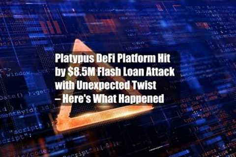 Platypus DeFi Platform Hit by $8.5M Flash Loan Attack with Unexpected Twist – Here's What Happened