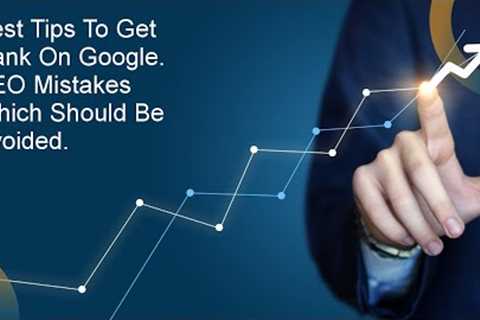 Best tips to get rank on google.| SEO mistakes which should be  avoided.