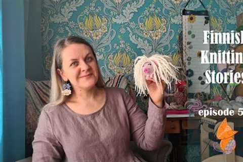 Finnish Knitting Stories - Episode 59: knitting all the things and #whenfrogsoinkmal