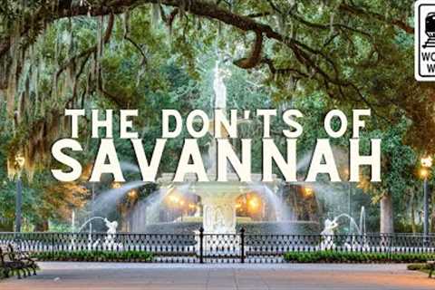 Savannah: The Don'ts of Visiting Savannah, Georgia