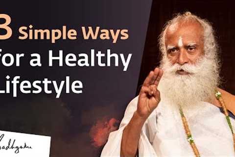 3 Simple Ways for a Healthy Lifestyle | Sadhguru