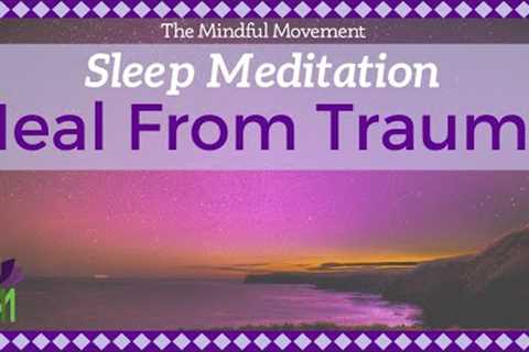 Healing Trauma Sleep Meditation | Mindful Movement