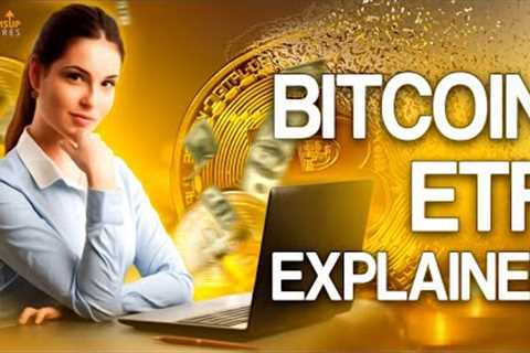 Bitcoin ETF Explained | Everything You Need To Know About ETFs | Bitcoin News 2022