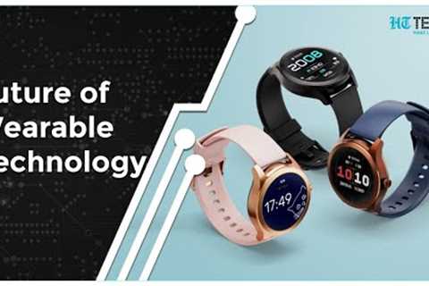 Future of Wearable technology | Coolest Gadgets &amp; inventions | HT Tech