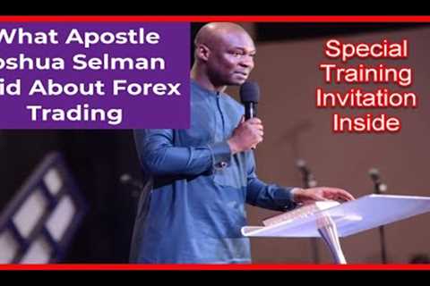What Apostle Selman Said About Forex Trading | Special #Forex Training Invitation