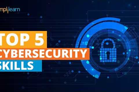 Top 5 Cybersecurity Skills | Cyber Security Career | Cyber Security Training | Simplilearn