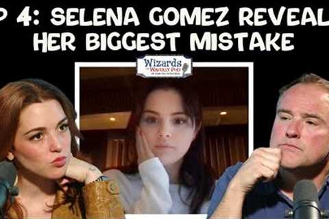 Ep 4: Selena Gomez Reveals Her Biggest Mistake
