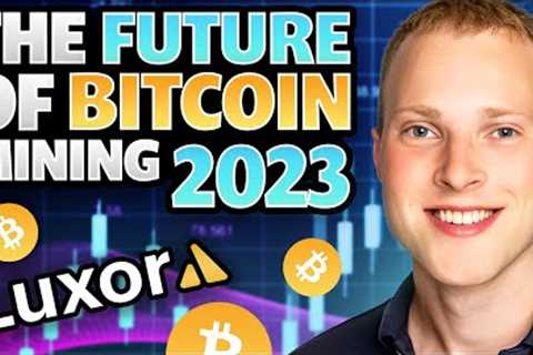 Bitcoin Mining 2023 feat. Luxor Mining | Interview Mondays