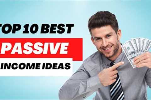 TOP 10 Best Passive Income Ideas