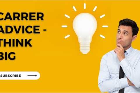 Career Advice - Think Big -#career #professional #profession #job #employment #salary