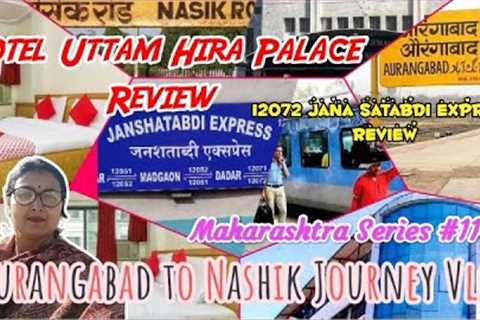 Aurangabad to Nashik Travel Vlog| 12072 Jana Satabdi Express Review| Hotel Uttam Hira Palace Review