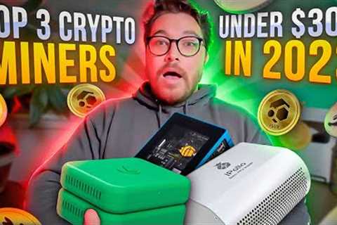 My Top 3 Crypto Miners For Under $300 In 2023! Start Mining Crypto At Home With Cheap Miners.