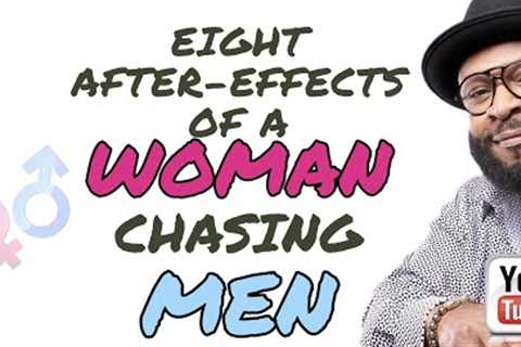 8 AFTER-EFFECTS  OF A WOMAN CHASING A MAN  by RC Blakes