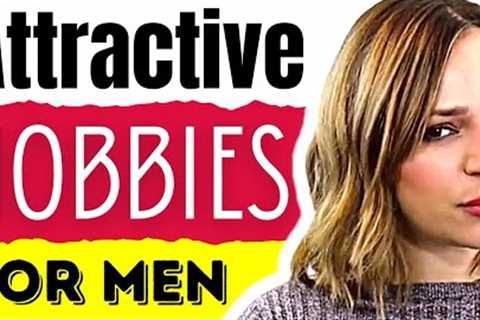 20 Hobbies That Will Make You The Most Attractive Man Around (Become More Attractive To Women