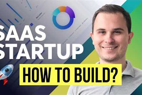 SaaS Startup - How to Build From Scratch (Idea, Strategy, Business Plan, Financial Model, Tips)