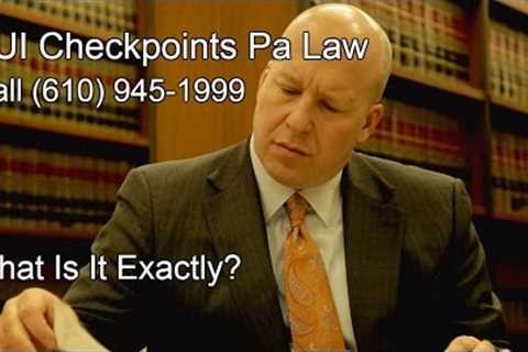 DUI CHECKPOINTS PA Law - What Is It Exactly?