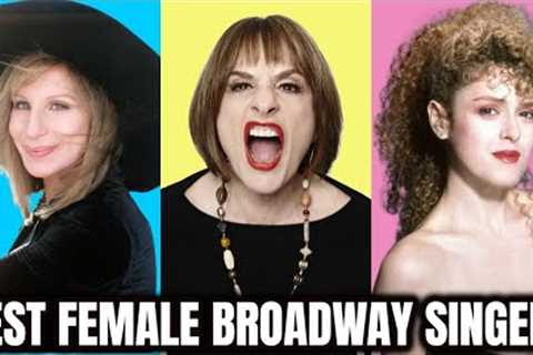 BEST FEMALE BROADWAY SINGERS!