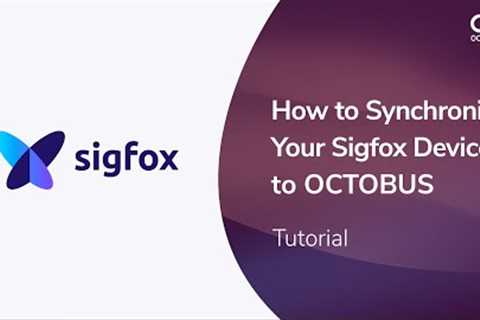 How to Synchronize Your Sigfox Devices to OCTOBUS  - the SaaS IoT Platform