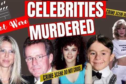 Famous Celebrities Who Were MURDERED