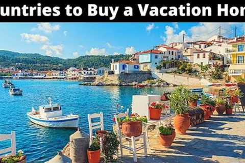 10 Best Countries to Buy a Vacation Home Abroad (Investment or Living)