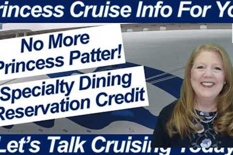 CRUISE NEWS! NO MORE PRINCESS PATTER SPECIALTY DINING RESERVATION CREDITS ONBOARD SHIP DEATH
