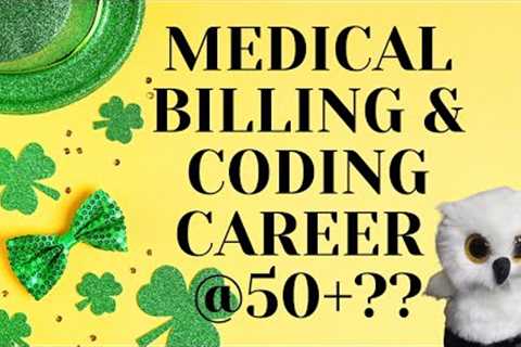 IS IT TOO LATE TO START A MEDICAL BILLING AND CODING CAREER?