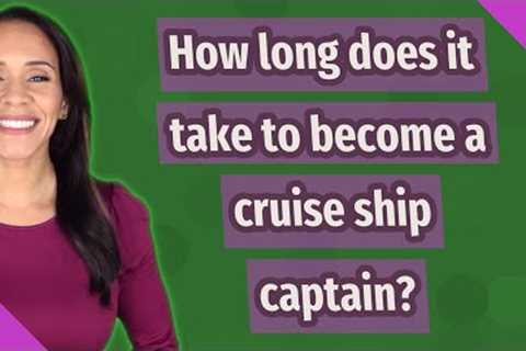 How long does it take to become a cruise ship captain?