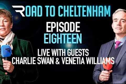 Road To Cheltenham 22/23: Episode 18 - Charlie Swan &amp; Venetia Williams (09/03/23)