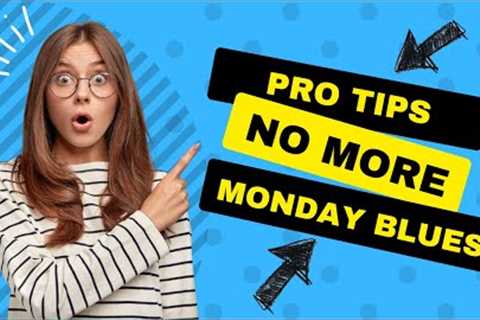 No More Monday Blues (Tips and Tricks)