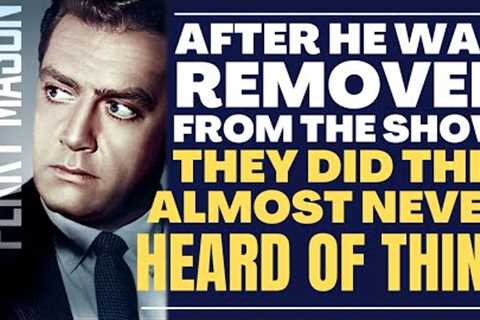 After he was REMOVED from TV's PERRY MASON the show did this almost never heard of thing!