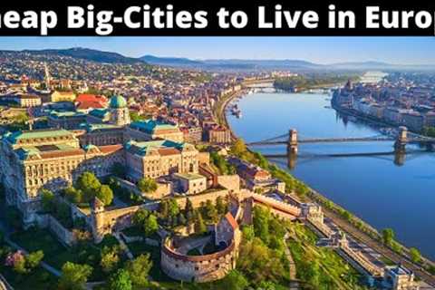 15 Cheap Big-Cities to Live in Europe (Less than $1,600/Month)