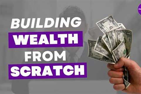 The Secret to Building Wealth from Scratch: 5 Proven Strategies Revealed!