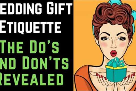 Wedding Gift Etiquette The Do's and Dont's Revealed 💖👰🏻🤵🎁