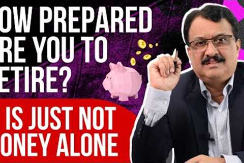 Retirement Planning Is More Than Money - How Prepared Are You To Retire ?