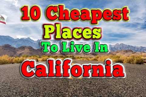 10 Cheapest Places to live in California.