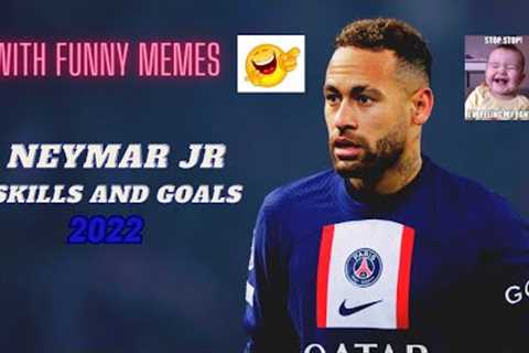 Neymar Jr ● Skills and Goals | 2022 |  WITH FUNNY 🤣🤣MEMES  | HD